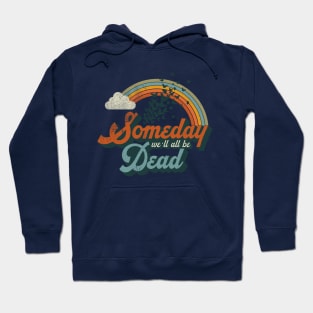 Someday We'll All Be Dead Hoodie